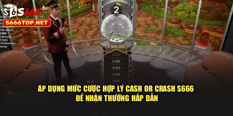 Áp dụng mức cược hợp lý Cash Or Crash S666 để nhận thưởng hấp dẫn