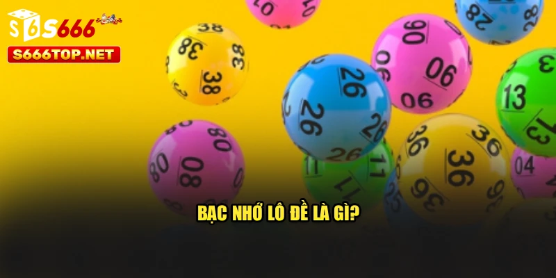 Bạc nhớ lô đề là gì?