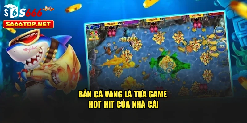 bắn cá vàng là tựa game hot hit của nhà cái