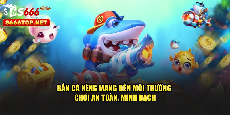 Bắn cá xèng mang đến môi trường chơi an toàn, minh bạch