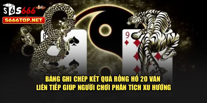 Bảng ghi chép kết quả rồng hổ 20 ván liên tiếp giúp người chơi phân tích xu hướng