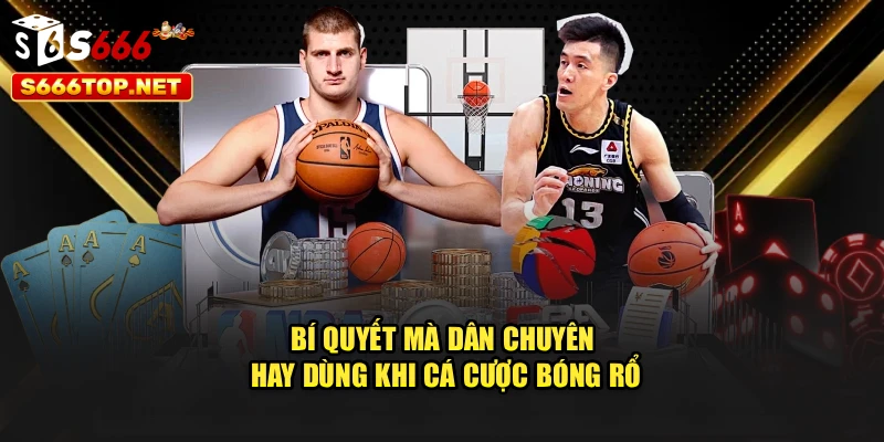 Bí quyết mà dân chuyên hay dùng khi cá cược Bóng Rổ