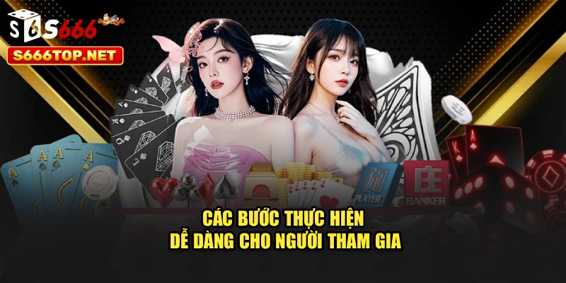 Các bước thực hiện dễ dàng cho người tham gia