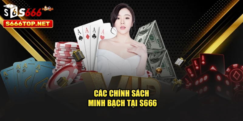 Các chính sách minh bạch tại S666