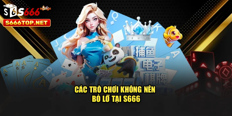 Các trò chơi không nên bỏ lỡ tại S666