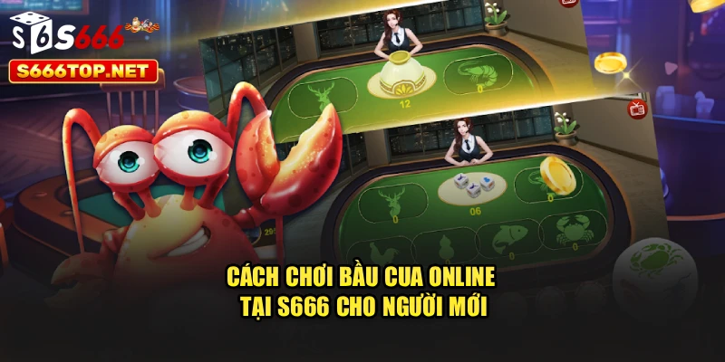 Cách chơi bầu cua online tại S666 cho người mới