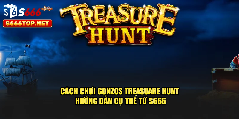 Cách Chơi Gonzo’s Treasure Hunt - Hướng Dẫn Cụ Thể Từ S666