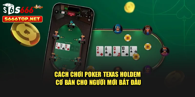 Cách chơi Poker Texas Holdem cơ bản cho người mới bắt đầu