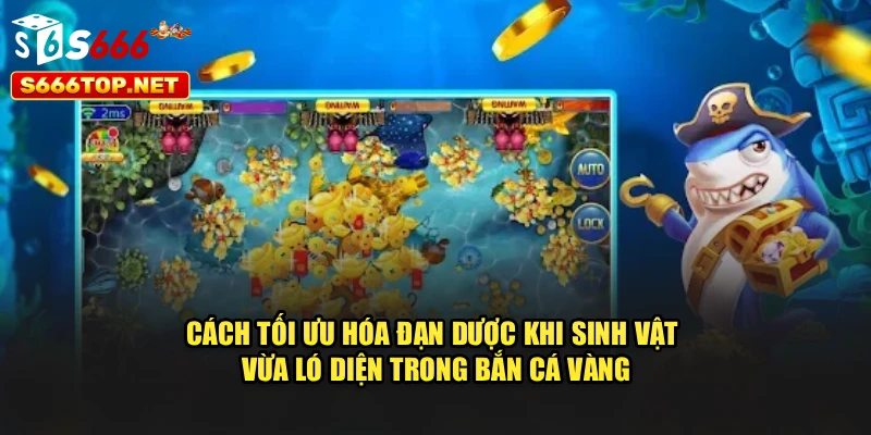 tối ưu hóa đạn dược khi sinh vật vừa xuất hiện trong bắn cá vàng