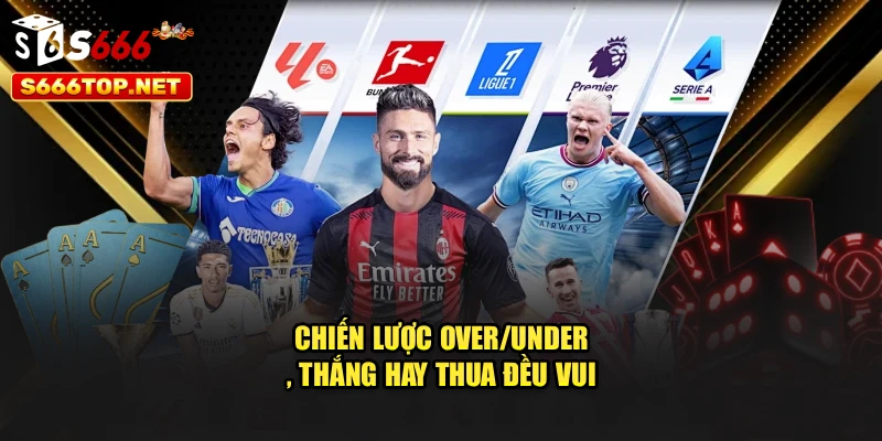 Chiến lược Over/Under, thắng hay thua đều vui