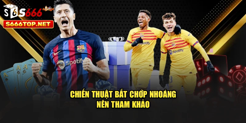 Chiến thuật bắt chớp nhoáng nên tham khảo
