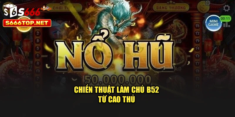 Chiến thuật làm chủ B52 từ cao thủ