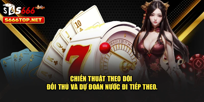 Chiến thuật theo dõi đối thủ và dự đoán nước đi tiếp theo.