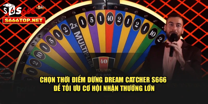 Chọn thời điểm dừng Dream Catcher S666 để tối ưu cơ hội nhận thưởng lớn