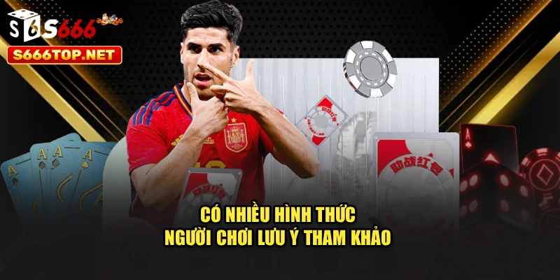 Có nhiều hình thức người chơi lưu ý tham khảo