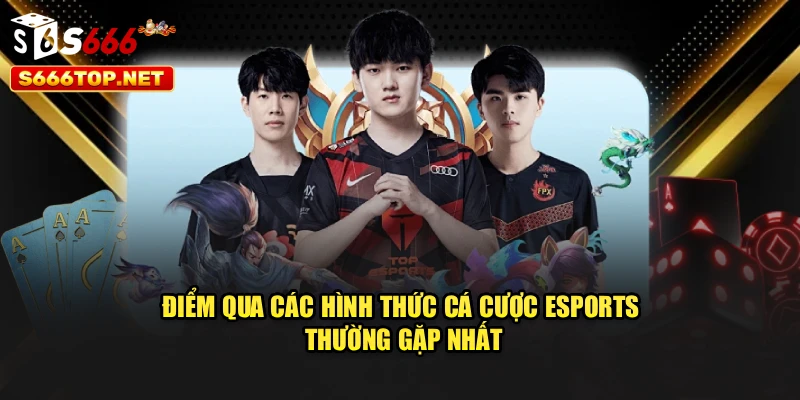 Điểm qua các hình thức cá cược eSports thường gặp nhất