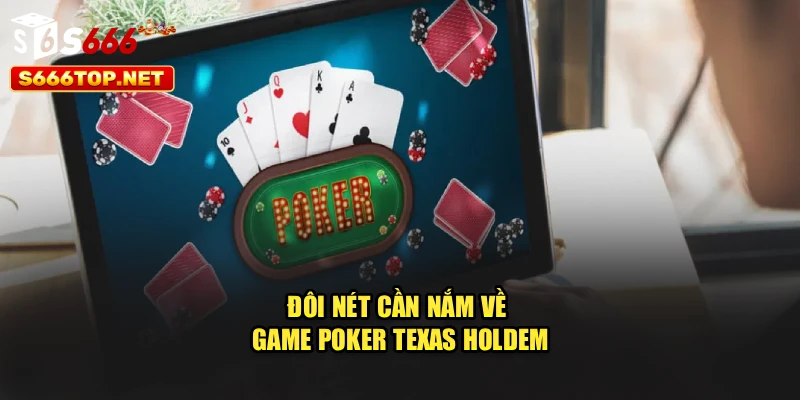 Đôi nét cần nắm về game Poker Texas Holdem