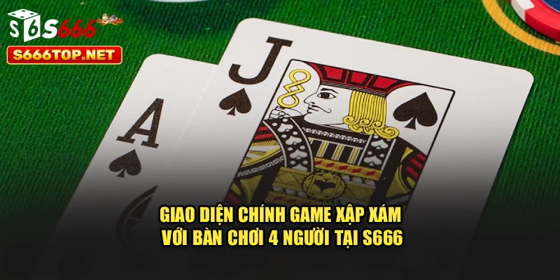Giao diện chính game xập xám với bàn chơi 4 người tại S666