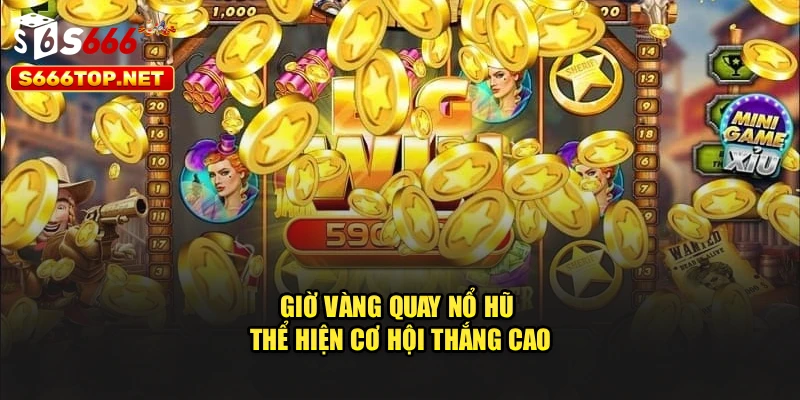 Giờ vàng quay nổ hũ thể hiện cơ hội thắng cao