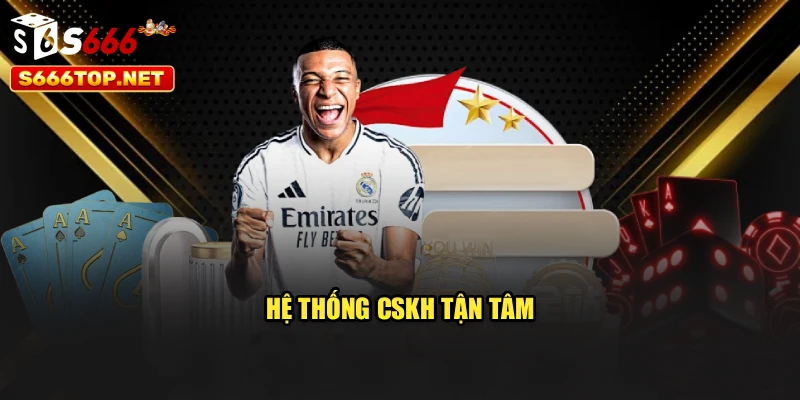 Hệ thống CSKH tận tâm