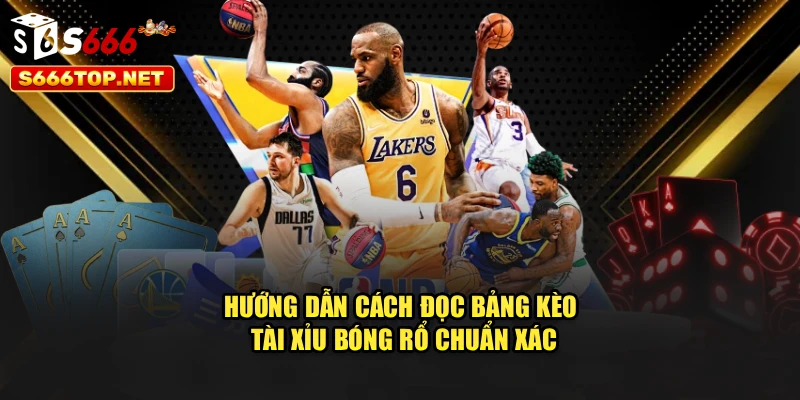 Hướng dẫn cách đọc bảng kèo tài xỉu bóng rổ chuẩn xác