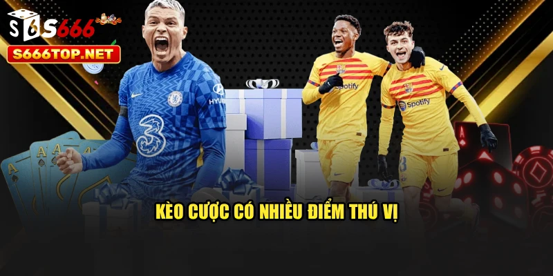 Kèo cược có nhiều điểm thú vị