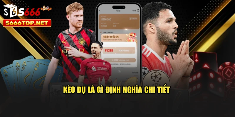 Kèo dụ là gì định nghĩa chi tiết