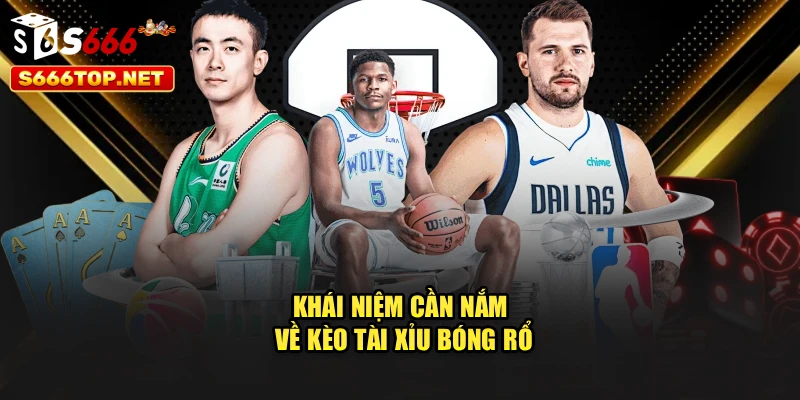 Khái niệm cần nắm về kèo tài xỉu bóng rổ