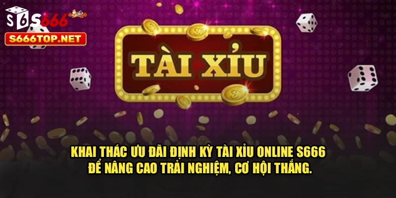 Khai thác ưu đãi định kỳ tài xỉu online S666 để nâng cao trải nghiệm, cơ hội thắng.