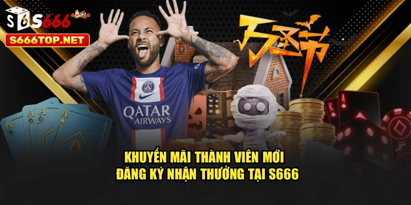 Khuyến mãi thành viên mới - Đăng Ký Nhận Thưởng Tại S666
