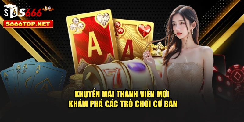 Khuyến mãi thành viên mới khám phá các trò chơi cơ bản