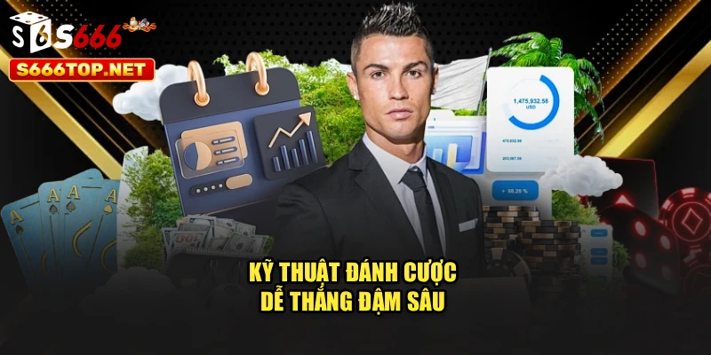 Kỹ thuật đánh cược dễ thắng đậm sâu