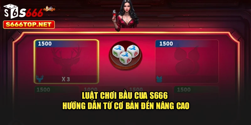 Luật Chơi Bầu Cua S666 – Hướng Dẫn Từ Cơ Bản Đến Nâng Cao
