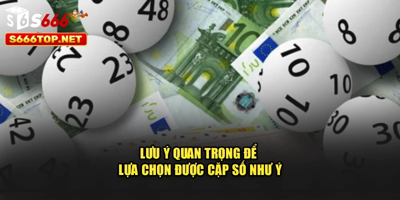 Lưu ý quan trọng để lựa chọn được cặp số như ý