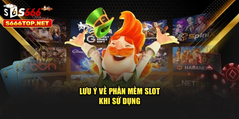 Lưu ý về phần mềm slot khi sử dụng 