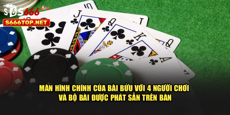 Màn hình chính của bài bửu với 4 người chơi và bộ bài được phát sẵn trên bàn