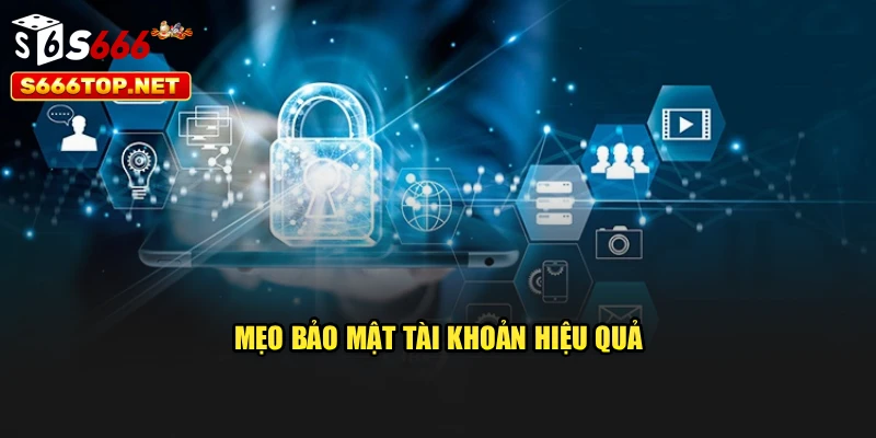Mẹo bảo mật tài khoản hiệu quả