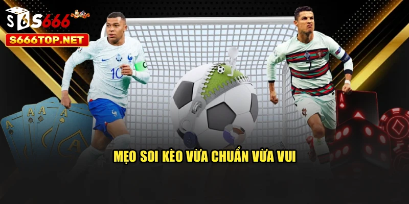 Mẹo soi kèo – vừa chuẩn vừa vui