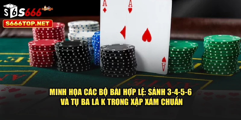 Minh họa các bộ bài hợp lệ: sảnh 3-4-5-6 và tụ ba lá K trong xập xám chuẩn