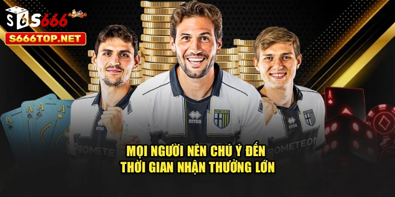 Mọi người nên chú ý đến thời gian nhận thưởng lớn