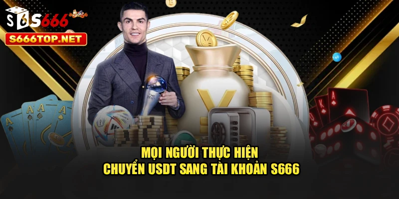 Mọi người thực hiện chuyển USDT sang tài khoản S666