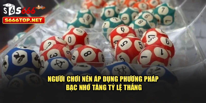 Người chơi nên áp dụng phương pháp bạc nhớ tăng tỷ lệ thắng