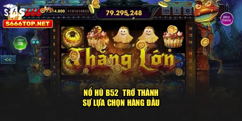 Nổ hũ B52  trở thành sự lựa chọn hàng đầu