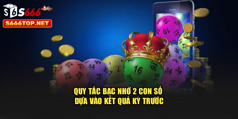 Quy tắc bạc nhớ 2 con số dựa vào kết quả kỳ trước