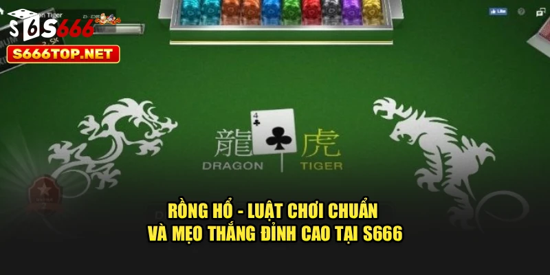 Rồng Hổ - Luật Chơi Chuẩn Và Mẹo Thắng Đỉnh Cao Tại S666