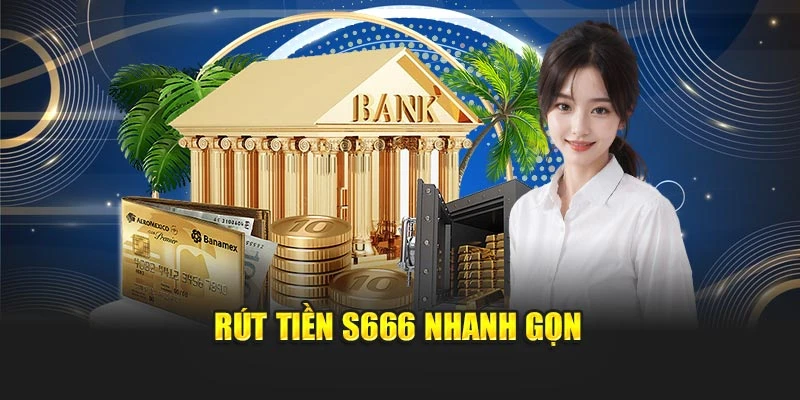 Rút tiền S666 nhanh gọn