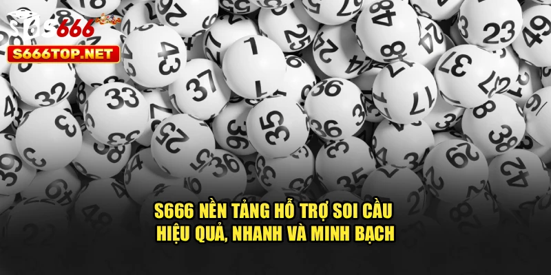 S666 – nền tảng hỗ trợ soi cầu hiệu quả, nhanh và minh bạch