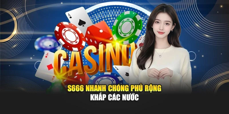 S666 nhanh chóng phủ rộng khắp các nước