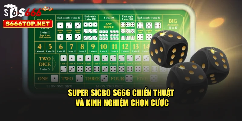 Super Sicbo S666 – Chiến Thuật Và Kinh Nghiệm Chọn Cược