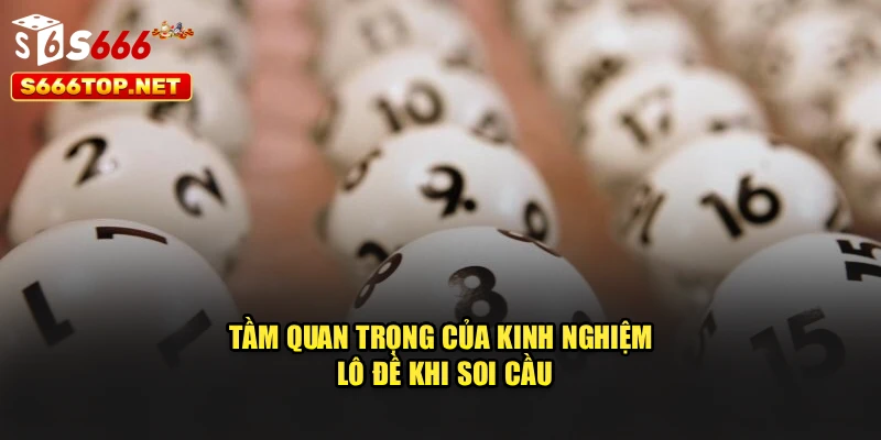 Tầm quan trọng của kinh nghiệm lô đề khi soi cầu